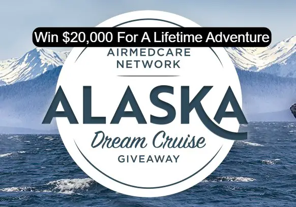 AirMedCare Network’s Alaska Dream Cruise Giveaway  - Win $20,000 Cash For An Adventure Of A Lifetime