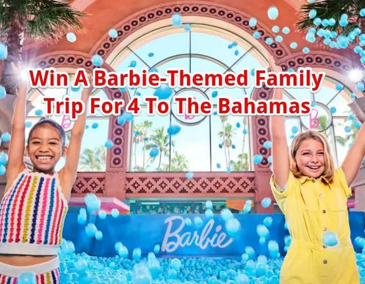 Barbie Bahamas Beach Vacation Family Spring Break Getaway – Win A 4-Night Barbie-Themed Trip For 4 To The Bahamas