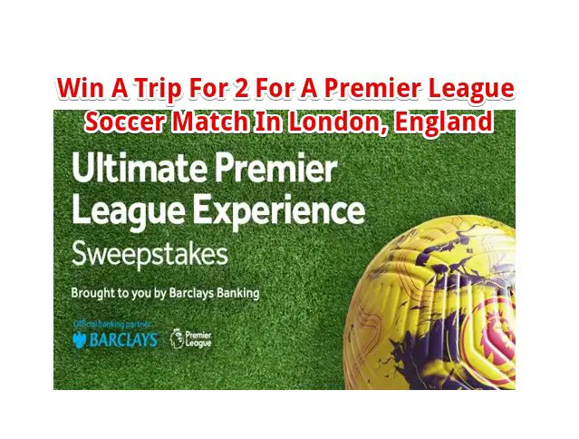 Barclays Ultimate Premier League Sweepstakes – Win A Trip For 2 For A Premier League Soccer Match In London, England