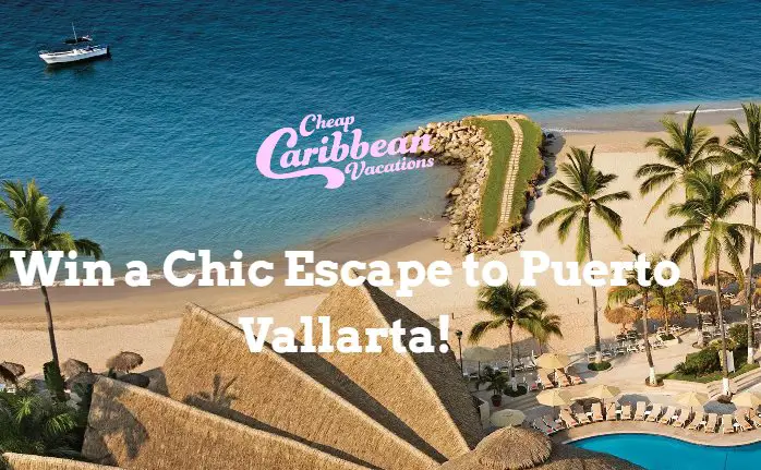 Chic Escape To Puerto Vallarta Sweepstakes – Win A 4 - Night Stay For 2 To Sunscape Puerto Vallarta