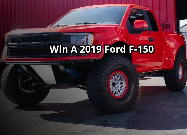 Drive Fast Ford F-150 Truck Giveaway – Win A 2019 Ford F-150