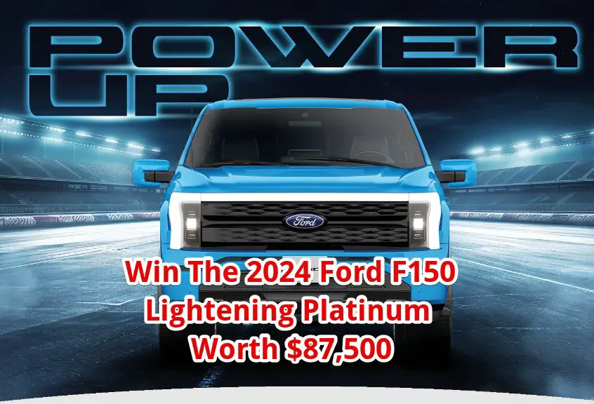 Ford Motor Power Up Sweepstakes – Win The 2024 Ford F150 Lightening Platinum Worth $87,500