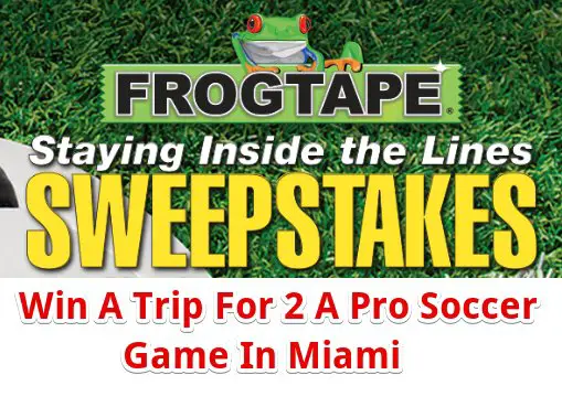 Frog Tape Staying Inside The Lines Soccer Sweepstakes – Win A Trip For 2 A Professional Soccer Game In Miami