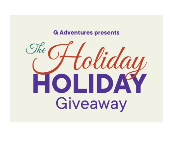 G Adventures Holiday Holiday Giveaway - Win A Travel Voucher