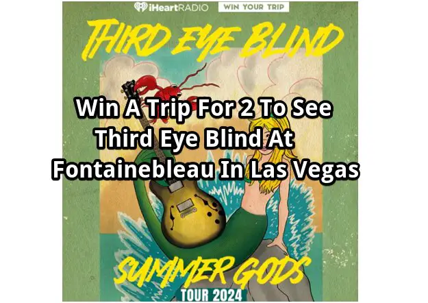 iHeartMedia Third Eye Blind At Fontainebleau Las Vegas Sweepstakes – Win A Trip For 2 To See Third Eye Blind At Fontainebleau Las Vegas