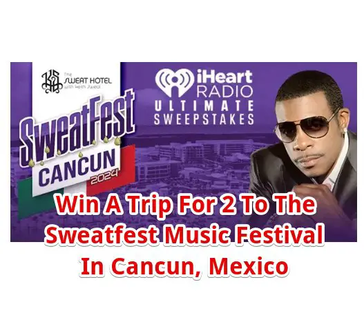 iHeartRadio SweatFest Cancun With Keith Sweat Sweepstakes – Win A Trip For 2 To The Sweatfest Music Festival In Cancun, Mexico
