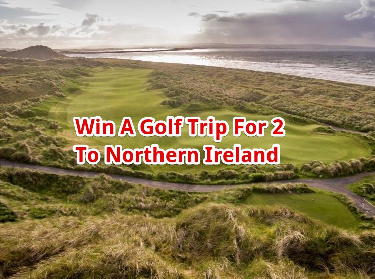 Ireland Golf Getaway Sweepstakes – Win A Golf Trip For 2 To Northern Ireland