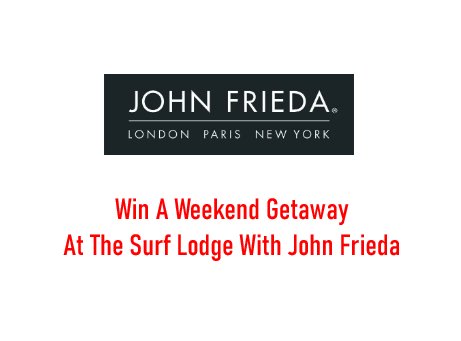 John Frieda’s Weekend Giveaway - Win A Trip For 2 To The Surf Lodge