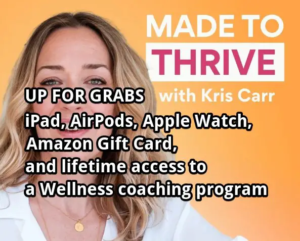 Kris Carr Made to Thrive Podcast Giveaway - iPad, AirPods, Apple Watch, Amazon Gift Card & Wellness Package Up For Grabs
