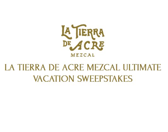 La Tierra De Acre Mezcal Ultimate Vacation Sweepstakes - Win A Trip For 2 To Los Cabos, Mexico