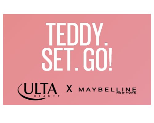 Maybelline Teddy X Teddy Set. Go! Ulta* Tint Sweepstakes - Win A $500 Ulta* Gift Card (6 Winners)