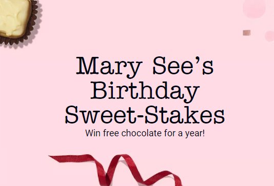 See’s Candies Mary See’s Birthday SWEET-Stakes - Win Free Chocolate For A Year