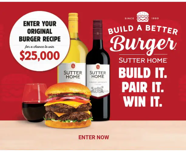 Sutter Home Winery Build A Better Burger Recipe Contest - Win $25,000 Cash, A Trip To California Or Other Prizes