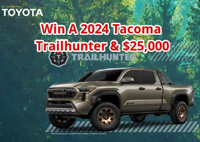 Toyota Tacoma Trailhunter Sweepstakes - Win A 2024 Tacoma Trailhunter & $25,000