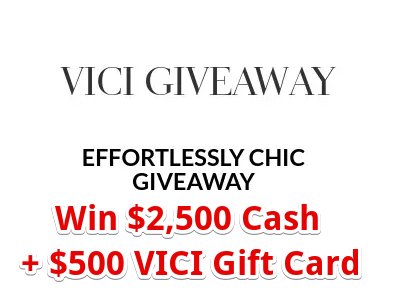 Vici Effortlessly Chic Giveaway - Win $2,500 Cash + $500 Vici Gift Card