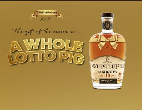 WhistlePig Whiskey Whole Lotto Pig Holiday Sweepstakes – Win $10,000 Cash & More (1,106)