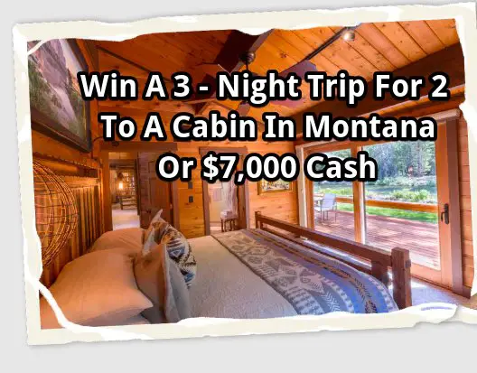 Wild Willies & Yellowstone Cabin Sweepstakes – Win A 3 - Night Trip For 2 To A Cabin In Montana Or $7,000 Cash