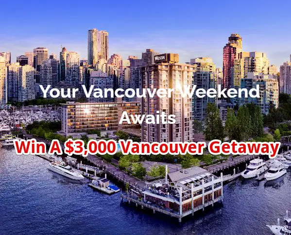 Your Vancouver Weekend Awaits Giveaway - Win A $3,000 Vancouver Weekend Getaway